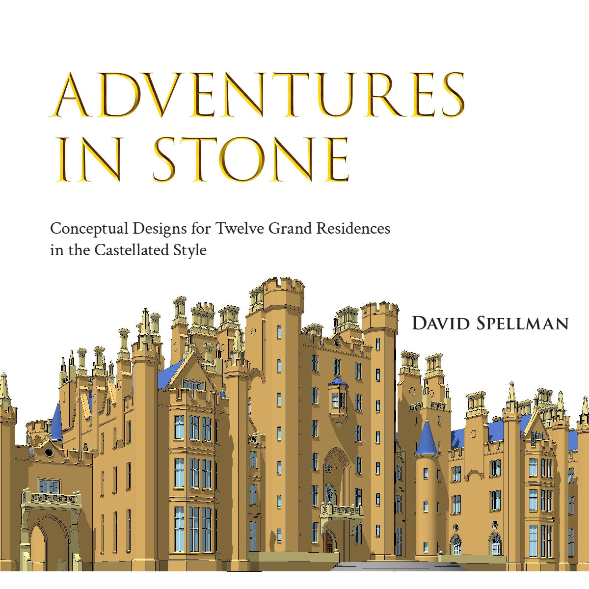 Adventures in Stone: Conceptual Designs for Twelve Grand Residences in the Castellated Style Book