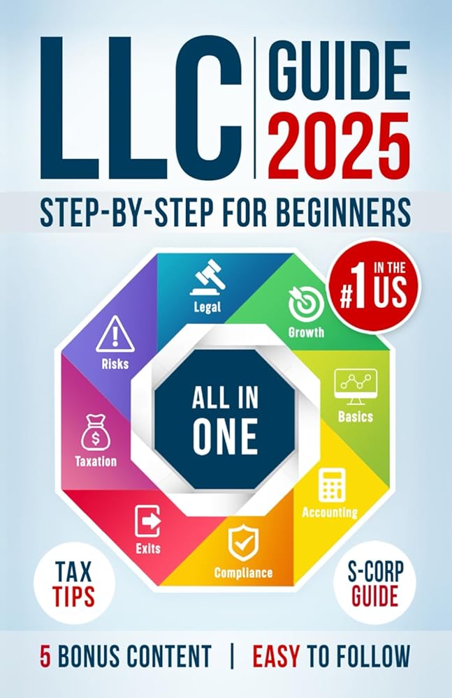 LLC Beginner's Guide, Updated Edition: The Most Complete and Easy-to-Follow Handbook on How to Form, Manage and Maintain Your Limited Liability Company (Start A Business)