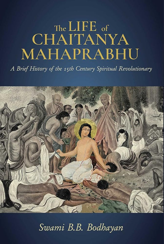The Life of Chaitanya Mahaprabhu: Sri Chaitanya Lilamrita (Books on Hinduism; Hindu Books, Teachings of Lord Chaitanya)