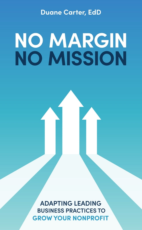 No Margin, No Mission: Adapting Leading Business Practices to Grow Your Nonprofit Book