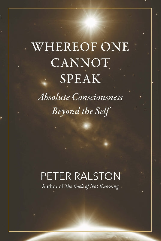 Whereof one cannot speak: Absolute Consciousness Beyond the Self Book