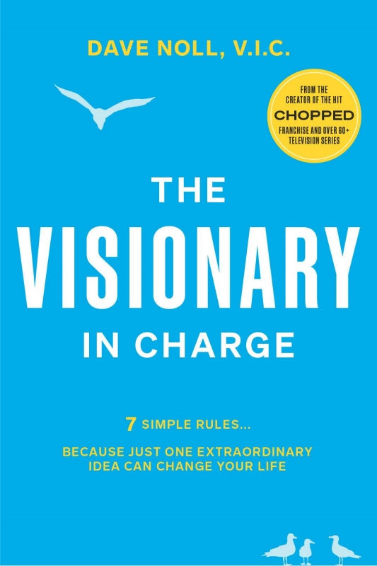 The Visionary In Charge: 7 Simple Rules... Because Just One Extraordinary Idea Can Change Your Life Book