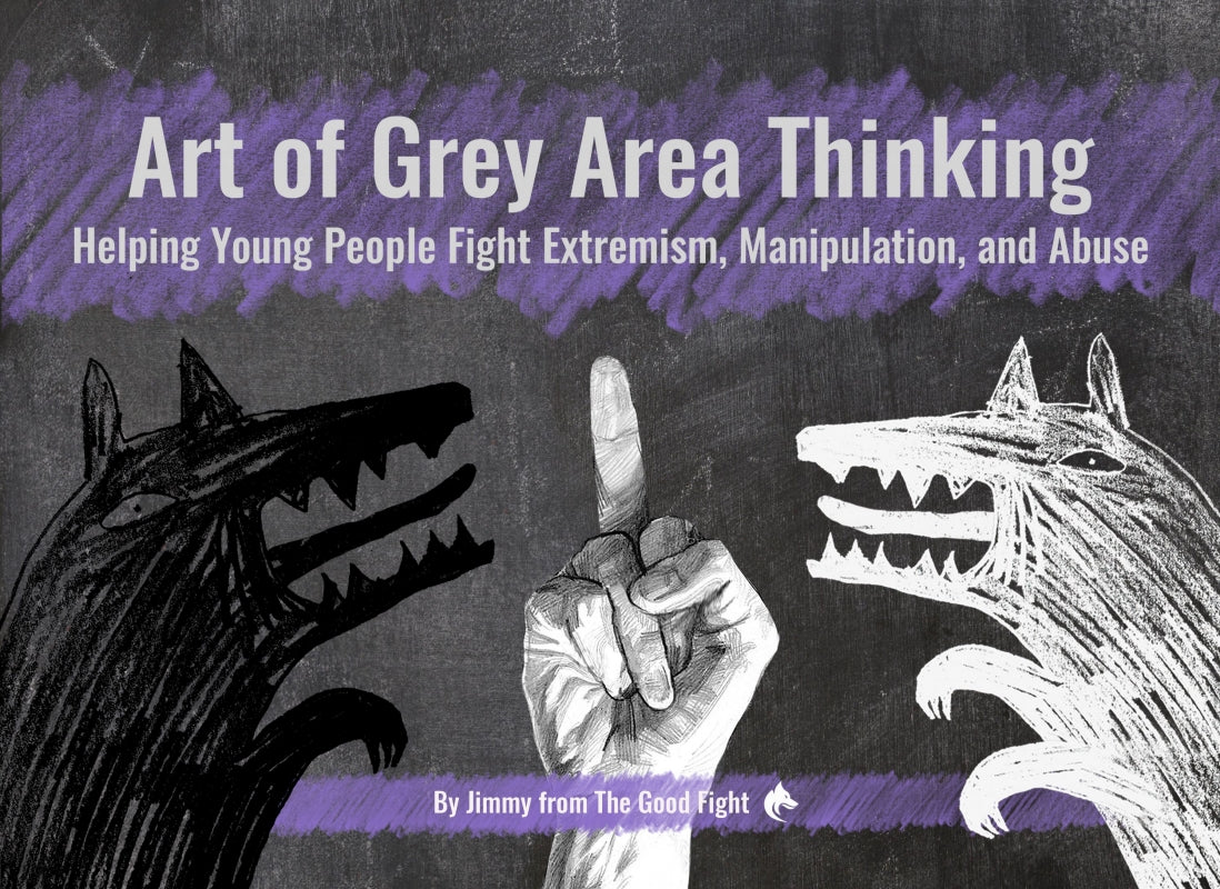 Art of Grey Area Thinking: Helping Young People Fight Extremism, Manipulation, and Abuse Book