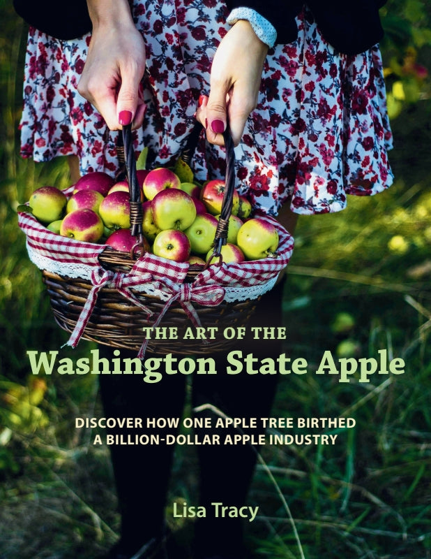 The Art of the Washington State Apple: Discover How One Apple Tree Birthed A Billion Dollar Apple Industry Book
