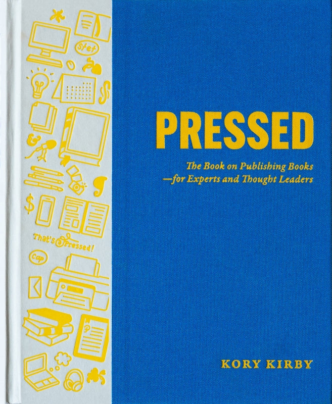 Pressed: The Book on Publishing Books—for Experts and Thought Leaders Book