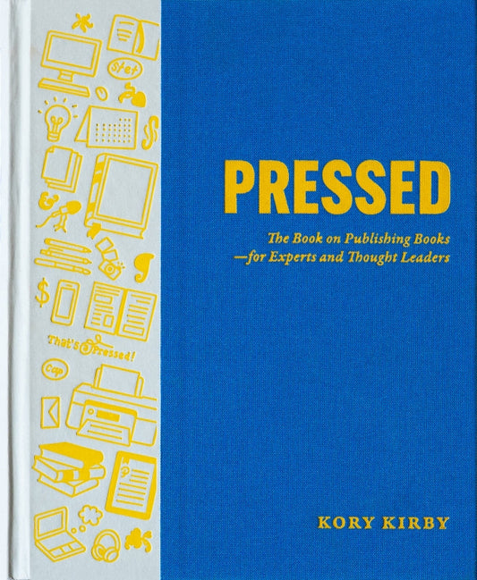 Pressed: The Book on Publishing Books—for Experts and Thought Leaders Book