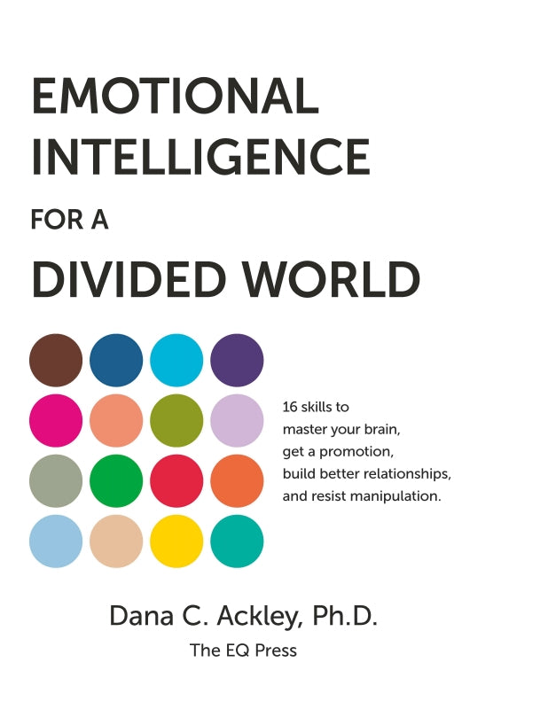 Emotional Intelligence for a Divided World: 16 skills to master your brain, get a promotion, build better relationships, and resist manipulation. Book