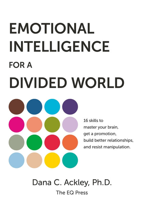 Emotional Intelligence for a Divided World: 16 skills to master your brain, get a promotion, build better relationships, and resist manipulation. Book