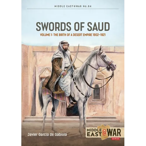 Swords of Saud, Volume 1: Birth of the Desert Empire, 1744-1930