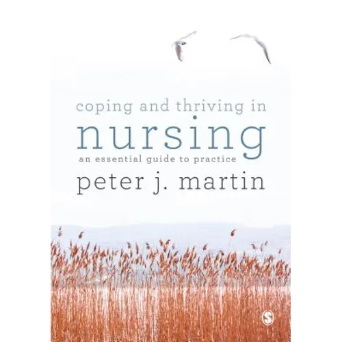 Coping and Thriving in Nursing: An Essential Guide to Practice