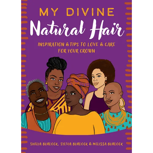 My Divine Natural Hair: Inspiration & Tips to Love & Care for Your Crown