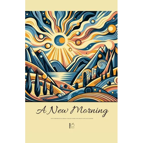 A New Morning And Other Bilingual German-English Stories for German Language Learners