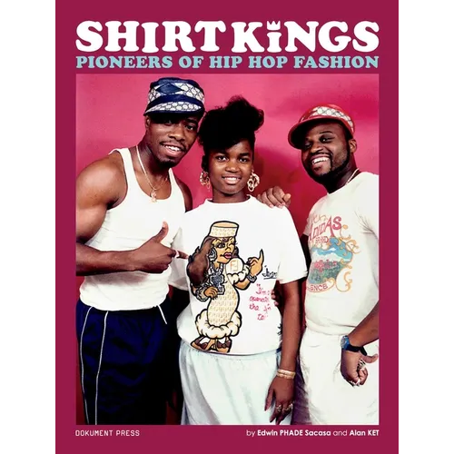 Shirt Kings: Pioneers of Hip Hop Fashion: Paperback Edition
