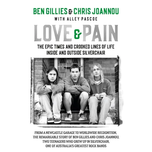 Love & Pain: The Epic Times and Crooked Lines of Life Inside and Outside Silverchair