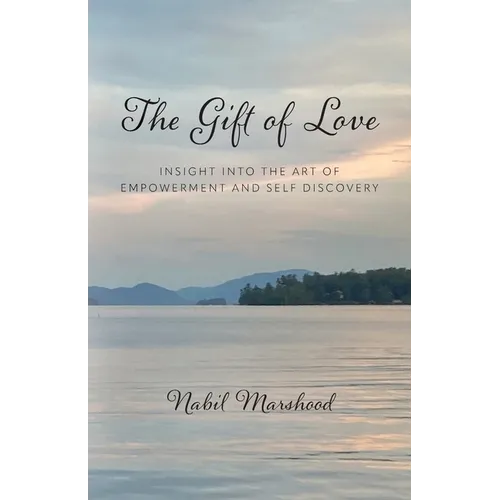 The Gift of Love: Insight Into The Art of Empowerment and Self Discovery