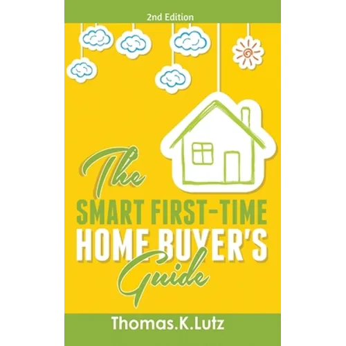 The Smart First-Time Home Buyer's Guide: How to Avoid Making First-Time Home Buyer Mistakes (Avoid Making Common Home Buyer Mistakes)