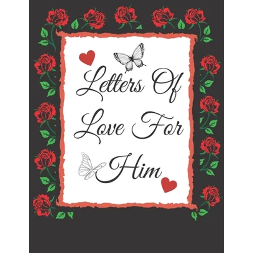 Letters Of Love For Him: Valentines Gifts: Write Your Messages Of Love For Him Or That Someone Special! ( Card Alternative)