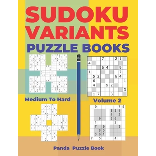 Sudoku Variants Puzzle Books Medium to Hard - Volume 2: Sudoku Variations Puzzle Books - Brain Games For Adults