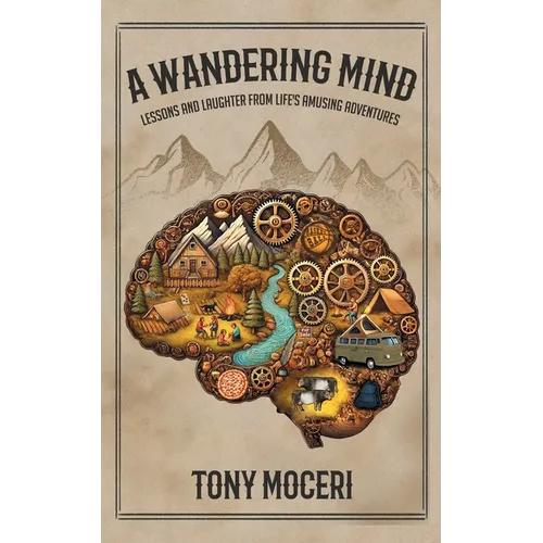A Wandering Mind: Lessons and Laughter from Life's Amusing Adventures
