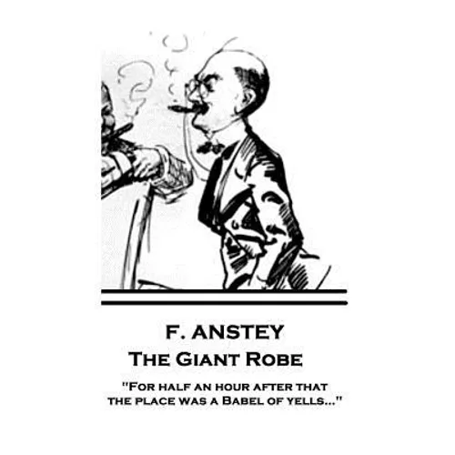 F. Anstey - The Giant Robe: "For half an hour after that the place was a Babel of yells..."