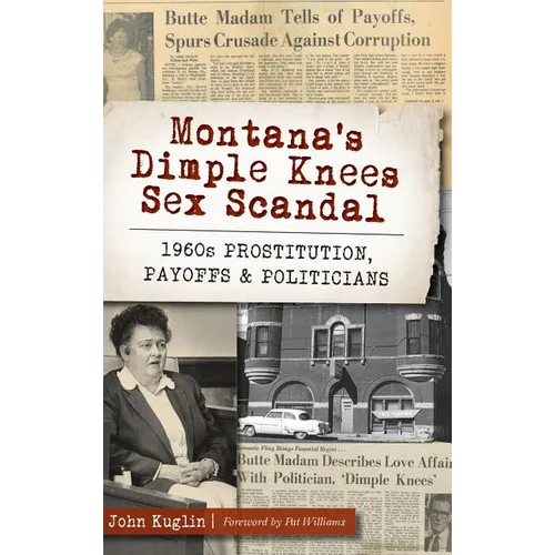 Montana's Dimple Knees Sex Scandal: 1960s Prostitution, Payoffs and Politicians