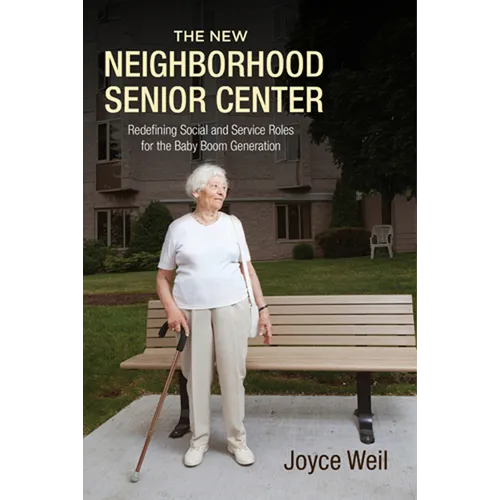 The New Neighborhood Senior Center: Redefining Social and Service Roles for the Baby Boom Generation
