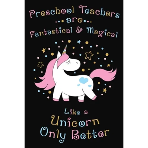 Preschool Teachers Are Fantastical And Magical Like A Unicorn Only Better: Thank you gift for Preschool Teacher Great for Teacher Appreciation