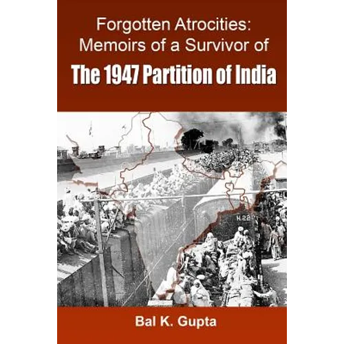 Forgotten Atrocities: Memoirs of a Survivor of the 1947 Partition of India