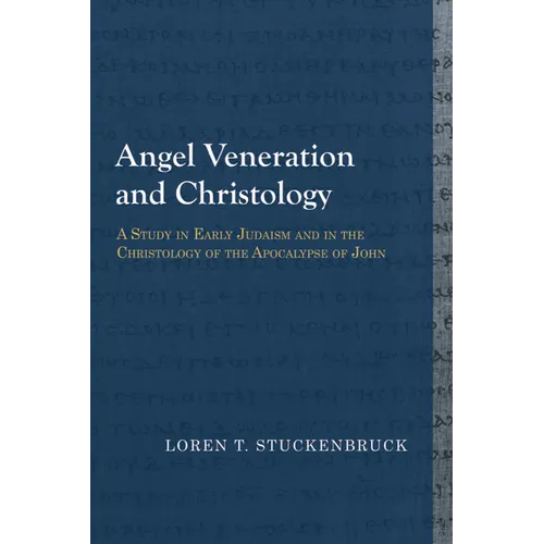 Angel Veneration and Christology: A Study in Early Judaism and in the Christology of the Apocalypse of John