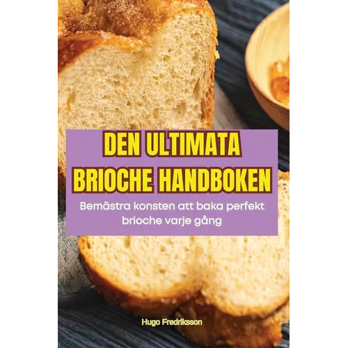 Den Ultimata Brioche Handboken