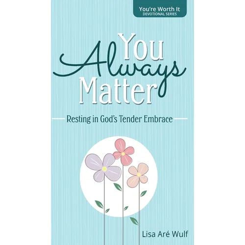 You Always Matter: Resting in God's Tender Embrace