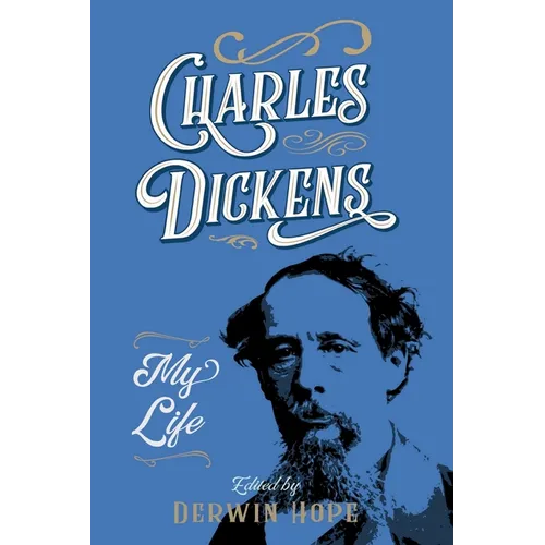 Charles Dickens: My Life