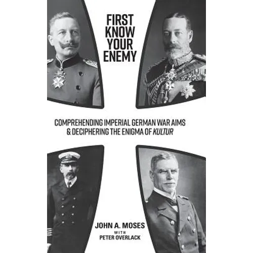 First Know Your Enemy: Comprehending Imperial German War Aims & Deciphering the Enigma of Kultur