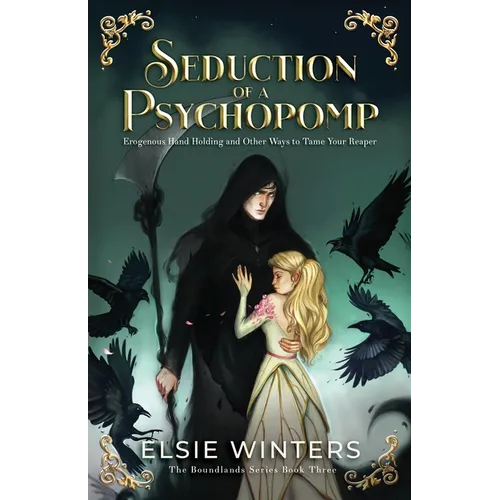 Seduction of a Psychopomp: Erogenous Hand Holding and Other Ways to Tame Your Reaper