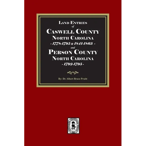 Land Entries of Caswell County, 1778-1795, 1841-1863 and Person County, 1792-1795 North Carolina
