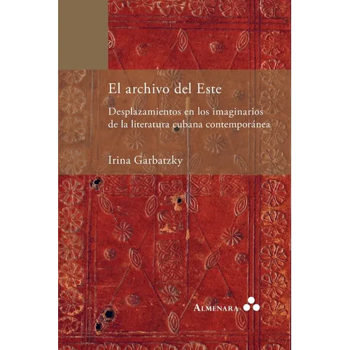 El archivo del Este. Desplazamientos en los imaginarios de la literatura cubana contemporánea