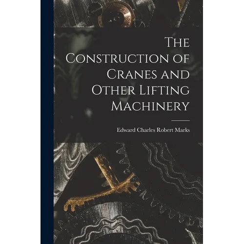 The Construction of Cranes and Other Lifting Machinery
