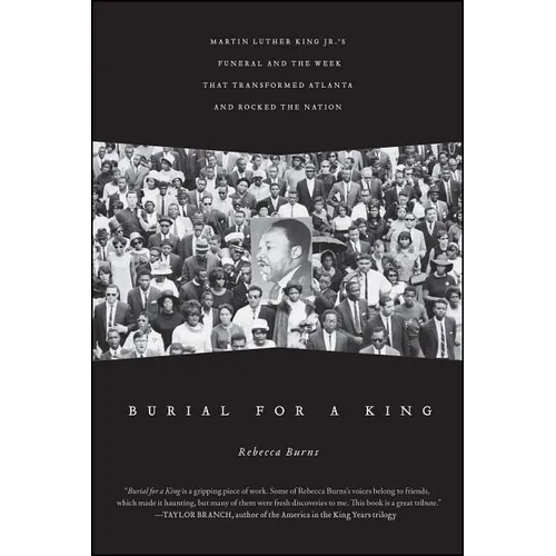 Burial for a King: Martin Luther King Jr.'s Funeral and the Week That Transformed Atlanta and Rocked the Nation