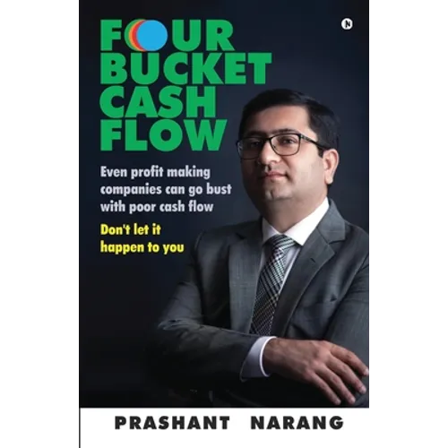 Four Bucket Cash Flow: Even profit making companies can go bust with poor cash flow, Don't let it happen to you
