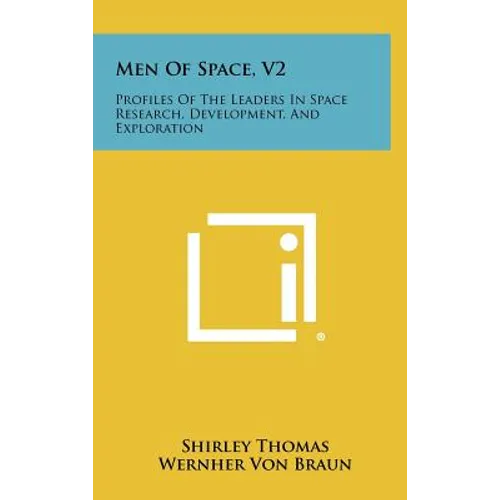 Men of Space, V2: Profiles of the Leaders in Space Research, Development, and Exploration