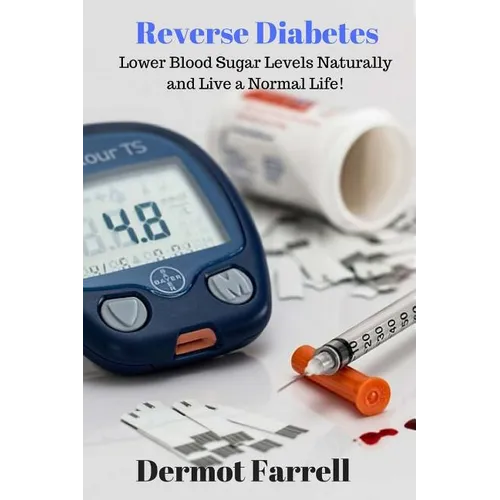 Reverse Diabetes: Lower Blood Sugar Levels Naturally and Live a Normal Life!