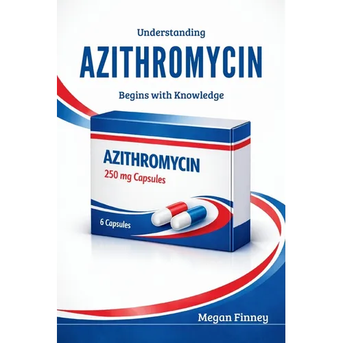 Understanding AZITHROMYCIN Begins with Knowledge: What It Is, How It Works, and What Everyone Should Know