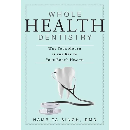 Whole Health Dentistry: Why Your Mouth Is the Key to Your Body's Health