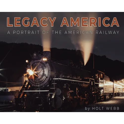 Legacy America: A Portrait of the American Railway: A portrait of the American Railway