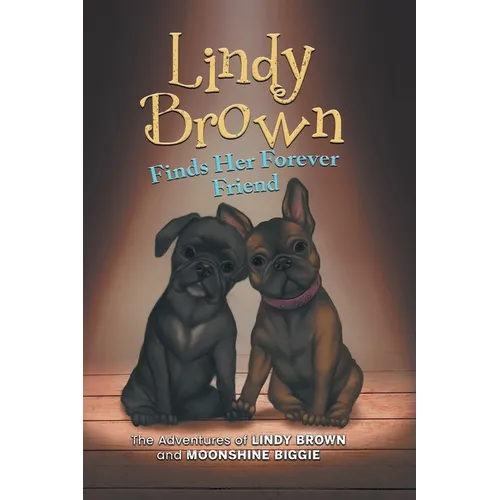 Lindy Brown Finds Her Forever Friend: The Adventures of Lindy Brown and Moonshine Biggie