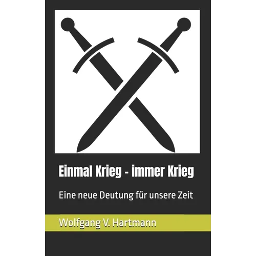 Einmal Krieg - immer Krieg: Eine neue Deutung für unsere Zeit