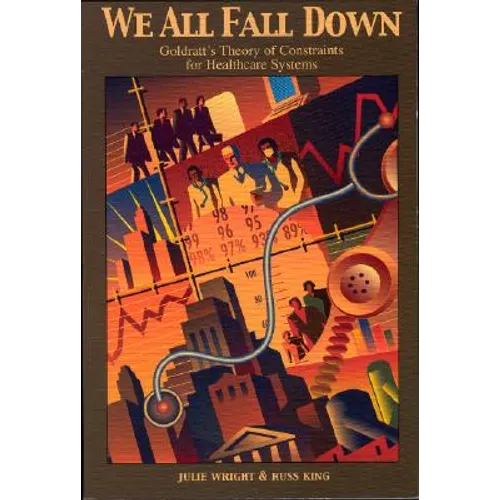We All Fall Down: Goldratt's Theory of Constraints for Healthcare Systems