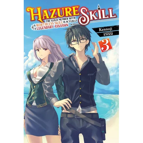 Hazure Skill: The Guild Member with a Worthless Skill Is Actually a Legendary Assassin, Vol. 3 (Light Novel): Volume 3