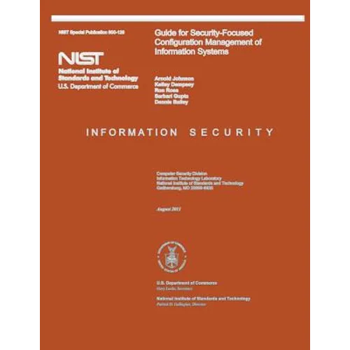 NIST Special Publication 800-128 Guide for Security-Focused Configuration Management of Information Systems