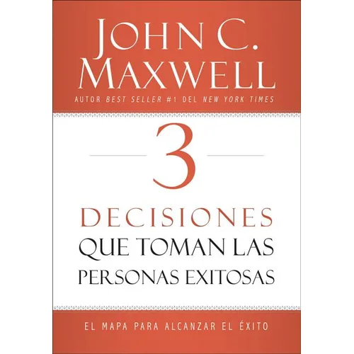 3 Decisiones Que Toman Las Personas Exitosas: El Mapa Para Alcanzar El Éxito